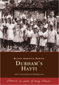 “Durham’s Hayti,” (1999), co-authored with Beverly Washington Jones, Is a pictorial history of Durham’s prosperous and culturally rich Hayti neighborhood — its churches, schools, and businesses. 